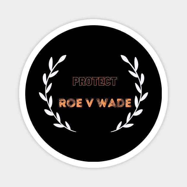 Protect Roe v Wade Pro Design Magnet by NICHE&NICHE